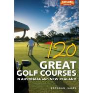 120 Great Golf Courses in Australia and New Zealand